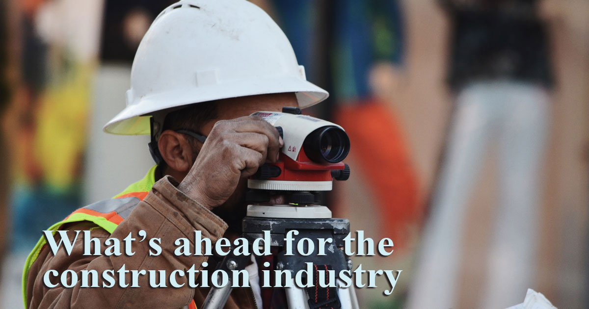 What’s ahead for the construction industry